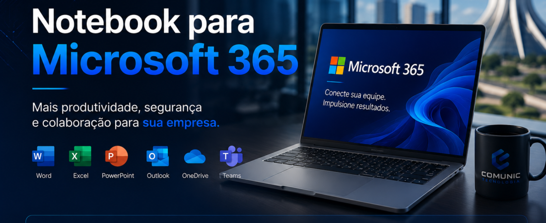 Notebook para Microsoft 365: Como Escolher o Melhor Modelo para Empresas